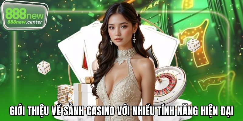 Giới thiệu về sảnh casino với nhiều tính năng hiện đại