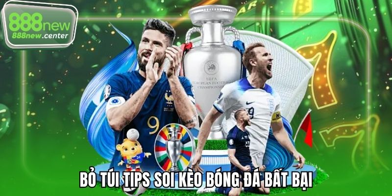 Bỏ túi tips soi kèo bóng đá bất bại 